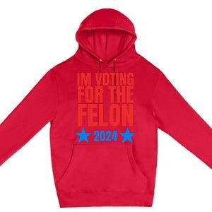 Voting For The Felon Trump 2024 Political Premium Pullover Hoodie