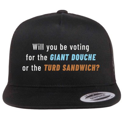 Voting For The Giant Douche Or The Turd Sandwich Flat Bill Trucker Hat