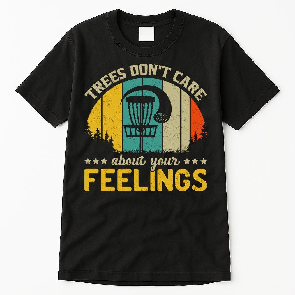 Vintage Frolf Trees Don't Care About Your Feelings Disc Golf Tall T-Shirt