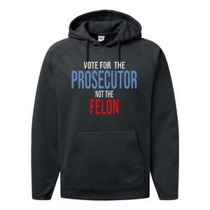 Vote For The Prosecutor Not The Felon Performance Fleece Hoodie