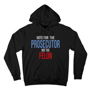 Vote For The Prosecutor Not The Felon Hoodie