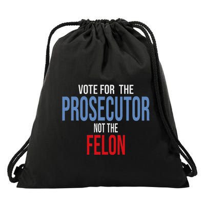 Vote For The Prosecutor Not The Felon Drawstring Bag