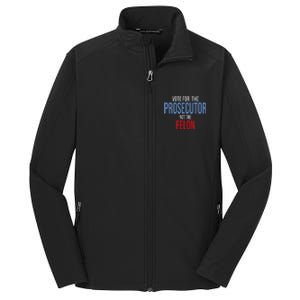 Vote For The Prosecutor Not The Felon Core Soft Shell Jacket