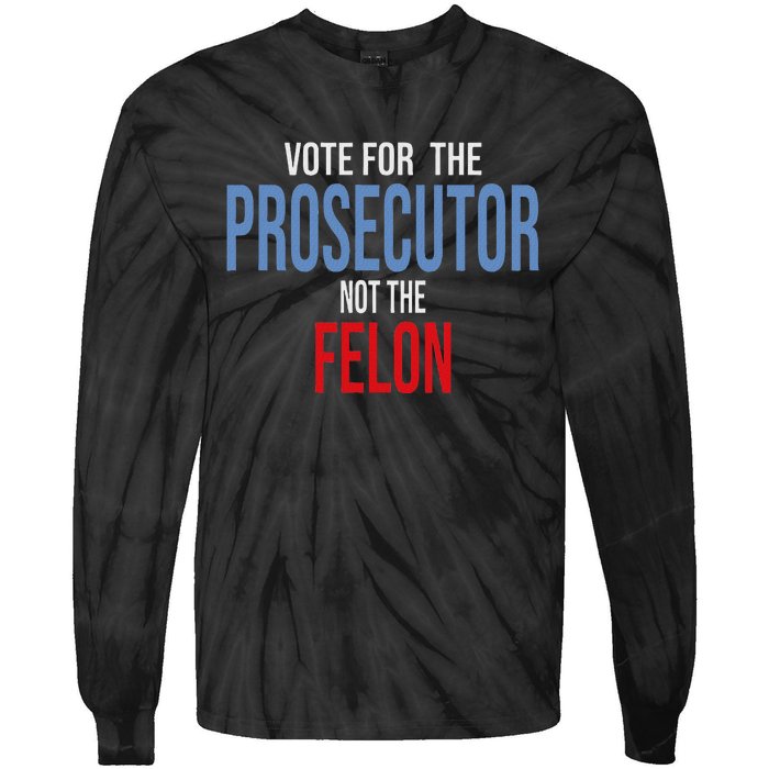 Vote For The Prosecutor Not The Felon Tie-Dye Long Sleeve Shirt