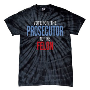 Vote For The Prosecutor Not The Felon Tie-Dye T-Shirt