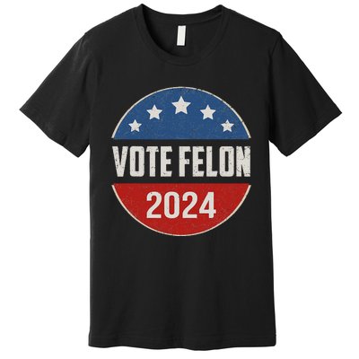 Vote Felon Trump 2024 45 And 47 Premium T-Shirt