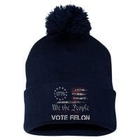 Vote Felon Trump 2024 45 And 47 Funny Vote For The Felon Pom Pom 12in Knit Beanie