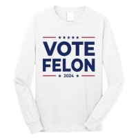 Vote Felon Trump 2024 45 And 47 Funny Vote For The Felon Long Sleeve Shirt