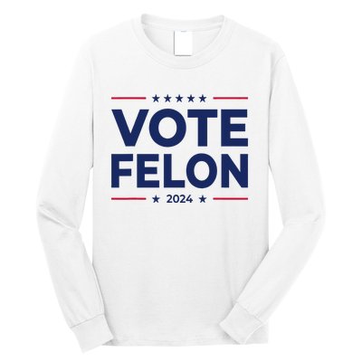 Vote Felon Trump 2024 45 And 47 Funny Vote For The Felon Long Sleeve Shirt