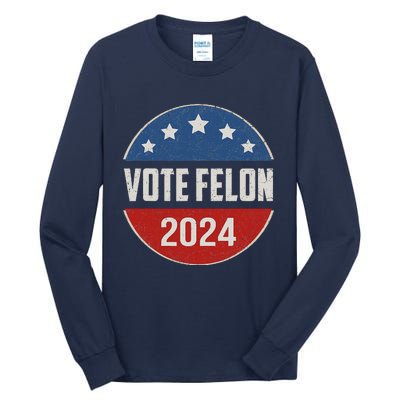 Vote Felon Trump 2024 45 And 47 Funny Vote For The Felon Tall Long Sleeve T-Shirt