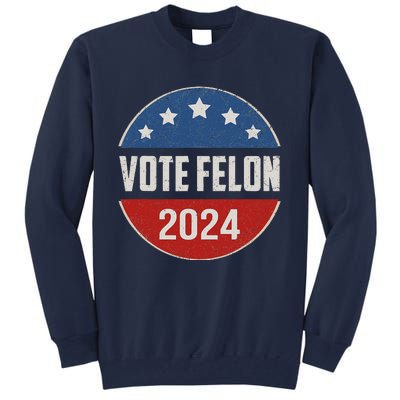 Vote Felon Trump 2024 45 And 47 Funny Vote For The Felon Tall Sweatshirt