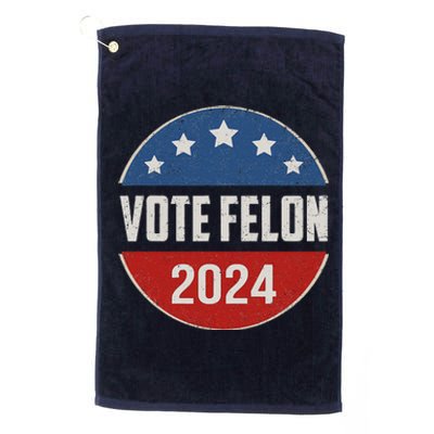 Vote Felon Trump 2024 45 And 47 Funny Vote For The Felon Platinum Collection Golf Towel