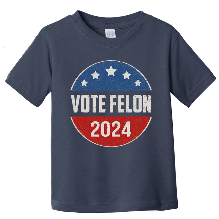 Vote Felon Trump 2024 45 And 47 Funny Vote For The Felon Toddler T-Shirt