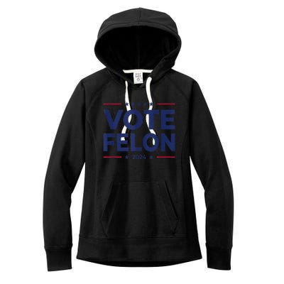 Vote Felon Trump 2024 45 And 47 Funny Vote For The Felon Women's Fleece Hoodie