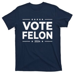 Vote Felon Trump 2024 45 And 47 Funny Vote For The Felon T-Shirt