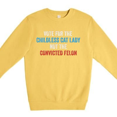 Vote For The Childless Cat Lady Not The Felon Premium Crewneck Sweatshirt