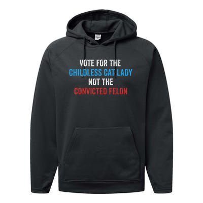 Vote For The Childless Cat Lady Not The Felon Performance Fleece Hoodie