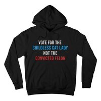 Vote For The Childless Cat Lady Not The Felon Hoodie