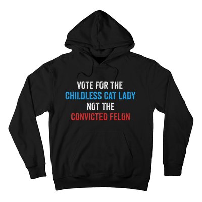 Vote For The Childless Cat Lady Not The Felon Hoodie