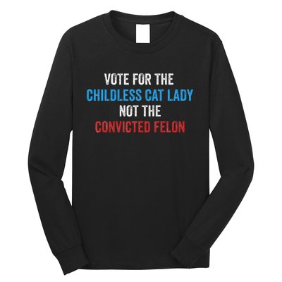 Vote For The Childless Cat Lady Not The Felon Long Sleeve Shirt