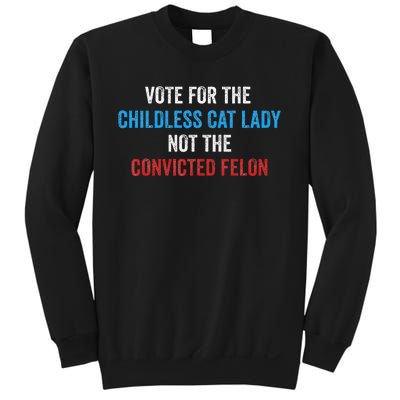 Vote For The Childless Cat Lady Not The Felon Sweatshirt