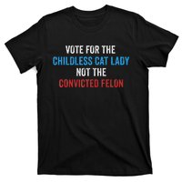 Vote For The Childless Cat Lady Not The Felon T-Shirt