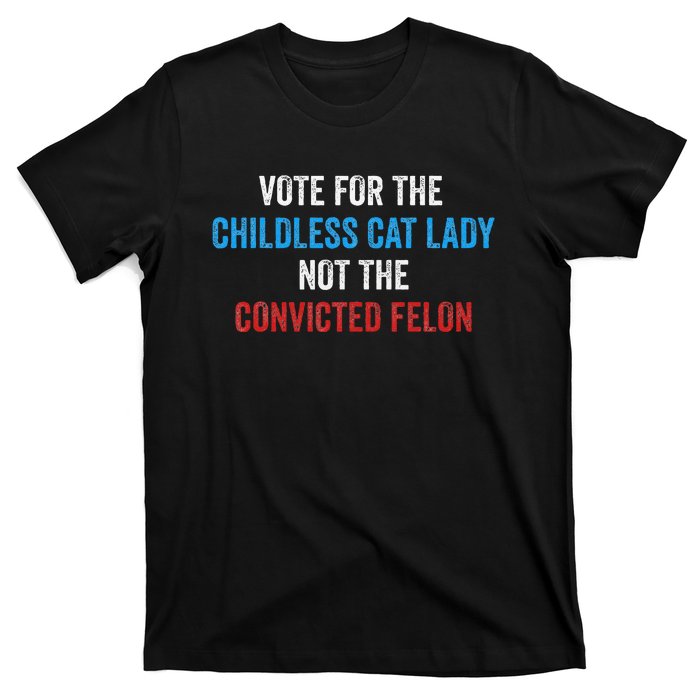 Vote For The Childless Cat Lady Not The Felon T-Shirt