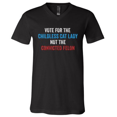 Vote For The Childless Cat Lady Not The Felon V-Neck T-Shirt