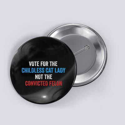 Vote For The Childless Cat Lady Not The Felon Button
