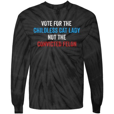 Vote For The Childless Cat Lady Not The Felon Tie-Dye Long Sleeve Shirt