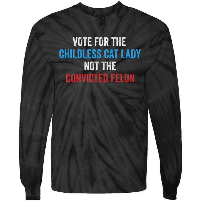 Vote For The Childless Cat Lady Not The Felon Tie-Dye Long Sleeve Shirt