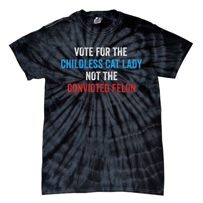 Vote For The Childless Cat Lady Not The Felon Tie-Dye T-Shirt