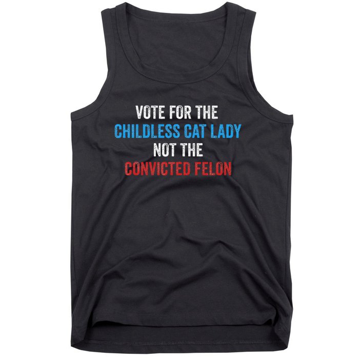 Vote For The Childless Cat Lady Not The Felon Tank Top