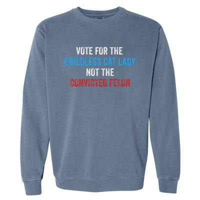 Vote For The Childless Cat Lady Not The Felon Garment-Dyed Sweatshirt