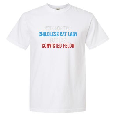 Vote For The Childless Cat Lady Not The Felon Garment-Dyed Heavyweight T-Shirt