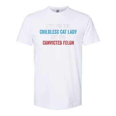 Vote For The Childless Cat Lady Not The Felon Softstyle CVC T-Shirt