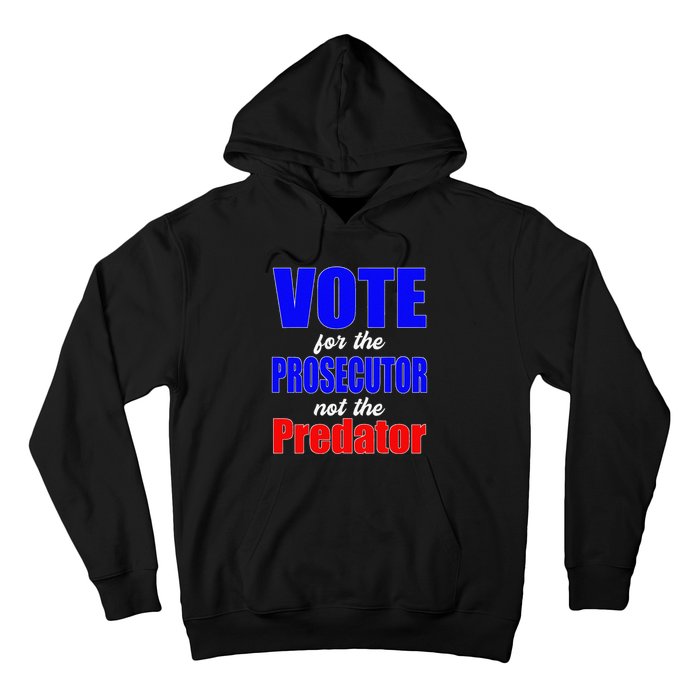 Vote For The Prosecutor Not The Predator Hoodie