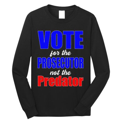 Vote For The Prosecutor Not The Predator Long Sleeve Shirt