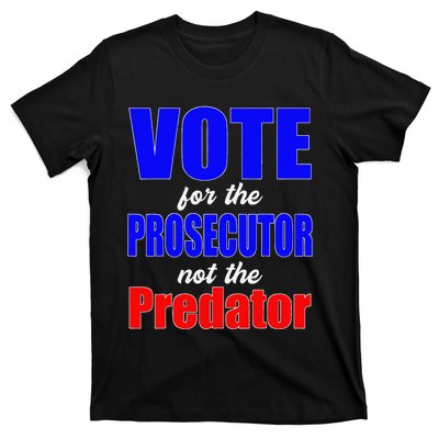 Vote For The Prosecutor Not The Predator T-Shirt