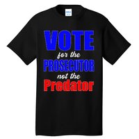 Vote For The Prosecutor Not The Predator Tall T-Shirt