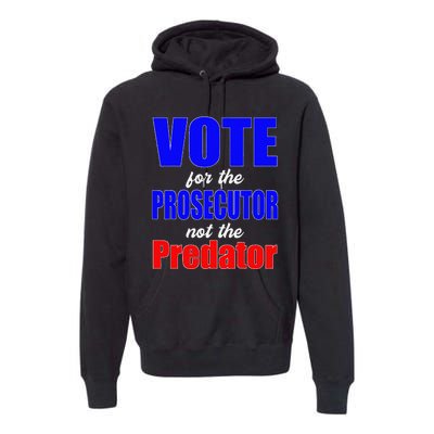 Vote For The Prosecutor Not The Predator Premium Hoodie