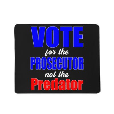 Vote For The Prosecutor Not The Predator Mousepad