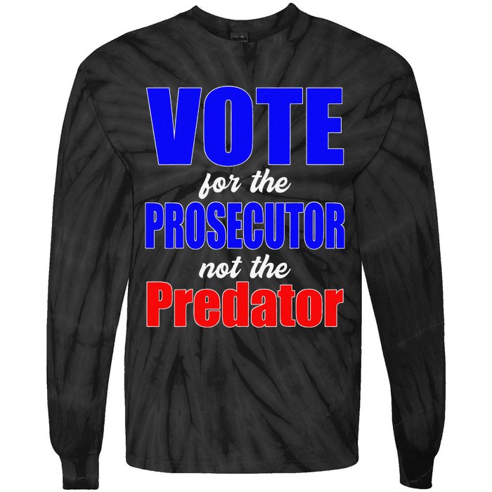 Vote For The Prosecutor Not The Predator Tie-Dye Long Sleeve Shirt