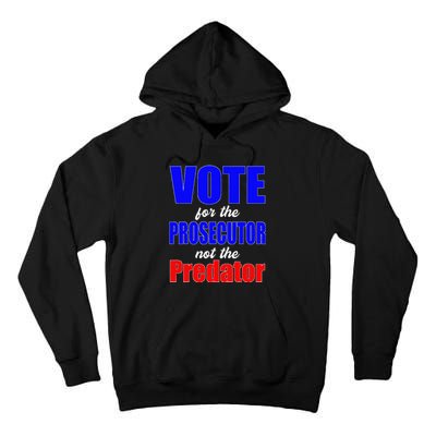 Vote For The Prosecutor Not The Predator Tall Hoodie