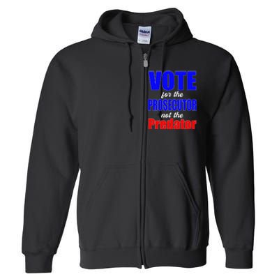 Vote For The Prosecutor Not The Predator Full Zip Hoodie