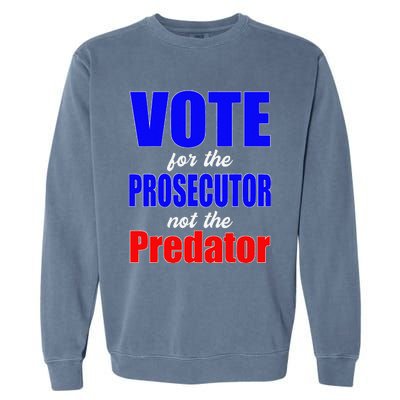 Vote For The Prosecutor Not The Predator Garment-Dyed Sweatshirt