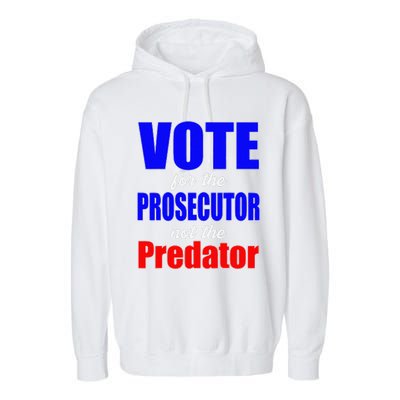 Vote For The Prosecutor Not The Predator Garment-Dyed Fleece Hoodie