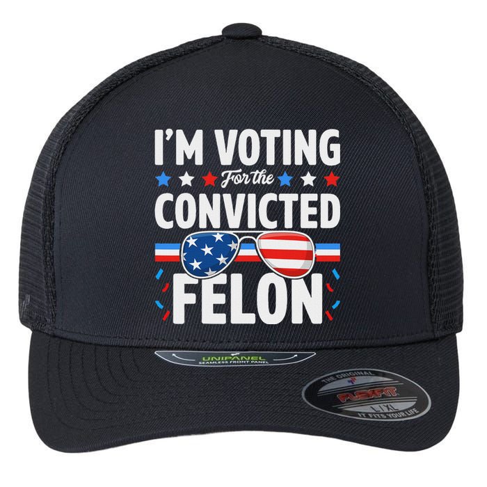 Voting For The Felon Trump 2024 Political Flexfit Unipanel Trucker Cap