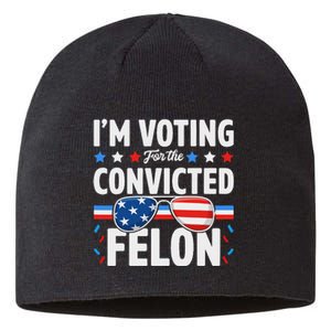 Voting For The Felon Trump 2024 Political Sustainable Beanie