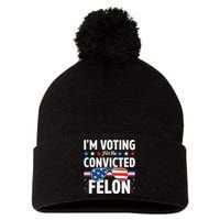 Voting For The Felon Trump 2024 Political Pom Pom 12in Knit Beanie